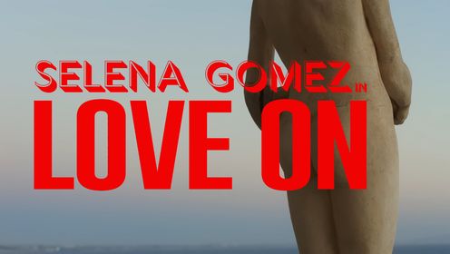 赛琳娜·戈麦斯Selena Gomez回归首单《Love On》MV首播完整版