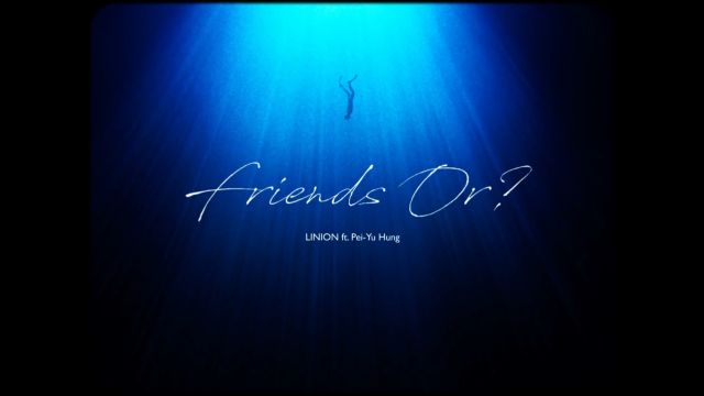 LINION feat. 洪佩瑜  Friends Or? (Official MV)