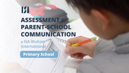 Assessment and Parent-School Communication 武汉爱莎的评估方式与家校沟通