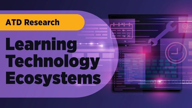 ATD《学习技术生态系统:成功所需的工具、策略和技能》研究报告