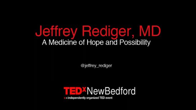 TEDx:A Medicine of Hope and Possibility by Jeffrey Rediger 